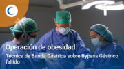Cómo realizamos una intervención sobre un Bypass Gástrico fallido