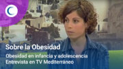 Obesidad en infancia y adolescencia. TV Mediterráneo